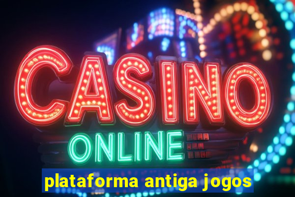 plataforma antiga jogos